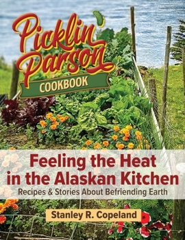 Paperback Feeling the Heat in the Alaskan Kitchen: Recipes & Stories About Befriending Earth Book