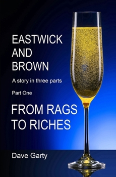 Paperback Eastwick and Brown: Part One - From Rags To Riches Book
