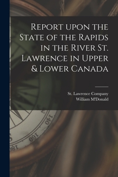 Paperback Report Upon the State of the Rapids in the River St. Lawrence in Upper & Lower Canada [microform] Book