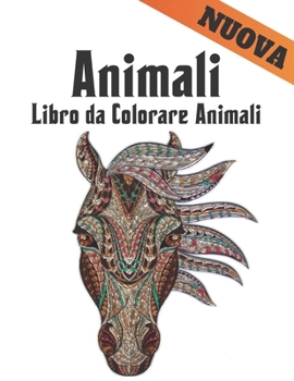 Libro da Colorare Animali Nuova: Libro da colorare Antistress Animali Disegni 100 Animali su un lato Libro da colorare per adulti Lions Dragons ... Tigri e altro 200 Pagine