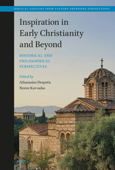 Inspiration in Early Christianity and Beyond: Historical and Philosophical Perspectives (Biblical Exegesis from Eastern Orthodox Perspectives, 3)