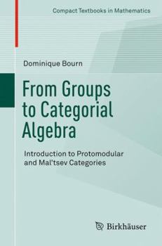 Paperback From Groups to Categorial Algebra: Introduction to Protomodular and Mal'tsev Categories Book