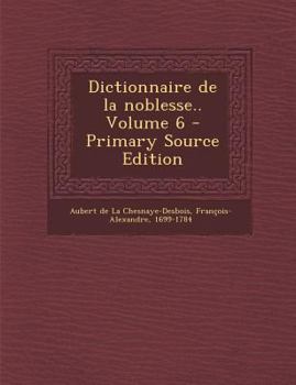 Paperback Dictionnaire de la Noblesse.. Volume 6 [French] Book