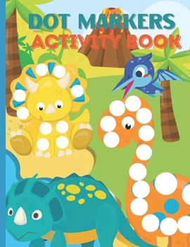 Paperback Dot Markers Activity Book: Fun & Cute Dinosaurs Dinosaur Dot Markers Activity Book Dot Coloring Book For Kids & Toddlers, Easy Guided BIG DOT . Book