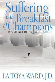 Suffering Is the Breakfast of Champions: My Journey to the Bar, Part 1