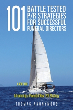 Paperback 101 Battle Tested P/R Strategies for Successful Funeral Directors: Introducing a Powerful New P/R Strategy Book