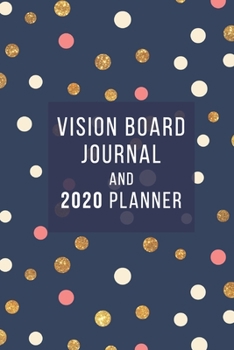 Vision Board Journal and 2020 Year Planner: Take your goals TO THE NEXT LEVEL using the Law of Attraction
