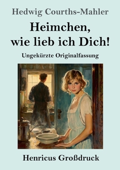 Heimchen, wie lieb ich Dich! (Großdruck): Ungekürzte Originalfassung (German Edition)
