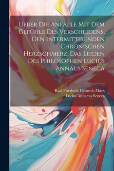 Paperback Ueber Die Anfälle Mit Dem Gefühle Des Verscheidens, Den Intermittirenden Chronischen Herzschmerz, Das Leiden Des Philosophen Lucius Annäus Seneca [German] Book