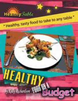 Paperback Healthy Food on a Budget: "Healthy, Tasty Food to Take to Any Table" Book