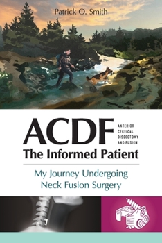 Paperback Acdf: The Informed Patient: My Journey Undergoing Neck Fusion Surgery Book