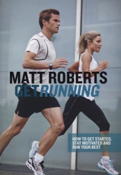 Paperback Get Running: How to Get Started, Stay Motivated and Run with Confidence. Matt Roberts Book