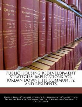 Public Housing Redevelopment Strategies: Implications for Jordan Downs, Its Community, and Residents - Scholar's Choice Edition