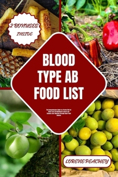 Paperback Blood Type AB Food List: The Comprehensive Guide to a Perfect Diet for Blood Type AB Individuals to Boost and Enhance your Digestion through Sm Book