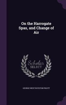 Hardcover On the Harrogate Spas, and Change of Air Book