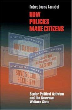 Hardcover How Policies Make Citizens: Senior Political Activism and the American Welfare State Book