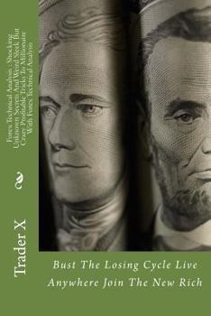 Paperback Forex Technical Analysis: Shocking Unknown Secrets And Weird Sleek But Crazy Profitable Tricks To Millionaire With Forex Technical Analysis: Bus Book