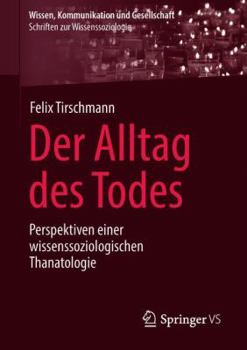 Paperback Der Alltag Des Todes: Perspektiven Einer Wissenssoziologischen Thanatologie [German] Book