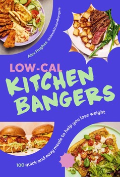 Low-Cal Kitchen Bangers: 100 Quick and Easy Meals to Help You Lose Weight