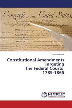 Paperback Constitutional Amendments Targeting the Federal Courts 1789-1865 Book