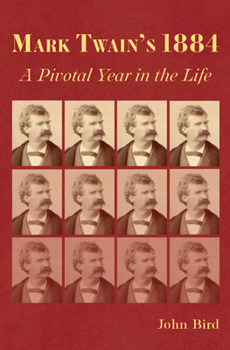 Hardcover Mark Twain's 1884: A Pivotal Year in the Life Book