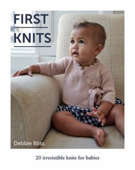 First Knits: 20 irresistible hand knits for babies