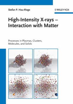 Hardcover High-Intensity X-Rays - Interaction with Matter: Processes in Plasmas, Clusters, Molecules and Solids Book