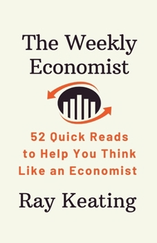 Paperback The Weekly Economist: 52 Quick Reads to Help You Think Like an Economist Book