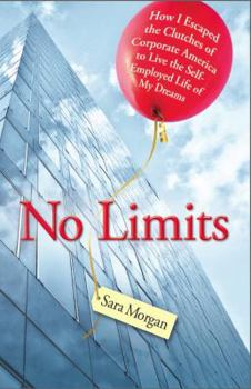 Paperback No Limits: How I Escaped the Clutches of Corporate America to Live the Self-Employed Life of My Dreams Book