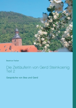 Paperback Die Zeitläuferin von Gerd Steinkoenig Teil 2: Gespräche von Bea und Gerd [German] Book