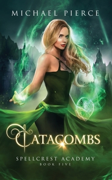 Catacombs - Book #5 of the Spellcrest Academy