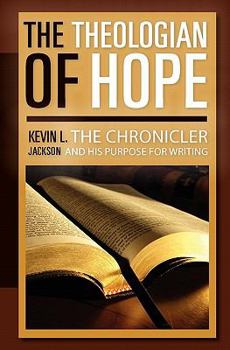 The Theologian of Hope: The Chronicler and His Purpose for Writing