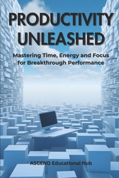 Paperback Productivity Unleashed: Mastering Time, Energy and Focus for Breakthrough Performance Book
