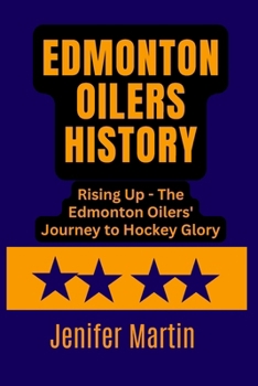 Edmonton Oilers history: Rising Up - The Edmonton Oilers' Journey to Hockey Glory