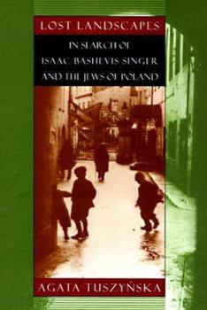 Hardcover Lost Landscapes: In Search of Isaac Bashevis Singer and the Jews of Poland Book