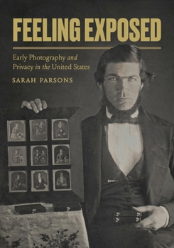 Feeling Exposed: Early Photography and Privacy in the United States