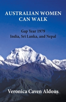 Paperback Australian Women Can Walk: Gap Year 1979 India, Sri Lanka, and Nepal Book