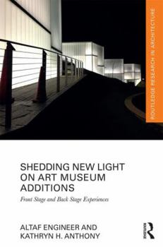 Hardcover Shedding New Light on Art Museum Additions: Front Stage and Back Stage Experiences Book