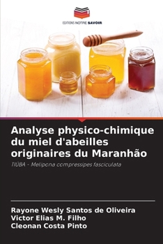 Analyse physico-chimique du miel d'abeilles originaires du Maranhão: TIÚBA - Melipona compressipes fasciculata (French Edition)