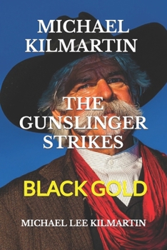 MICHAEL KILMARTIN THE GUNSLINGER: BLACK GOLD