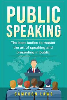 Paperback Public Speaking: The Best Tactics To Master The Art Of Speaking And Presenting In Public Book