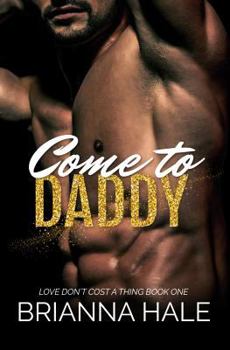 Come to Daddy - Book #1 of the Love Don't Cost a Thing