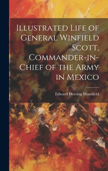 Hardcover Illustrated Life of General Winfield Scott, Commander-in-Chief of the Army in Mexico Book