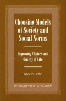 Paperback Choosing Models of Society and Social Norms: Improving Choices and Quality of Life Book