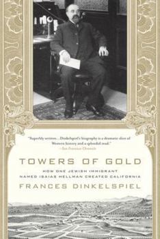 Paperback Towers of Gold: How One Jewish Immigrant Named Isaias Hellman Created California Book