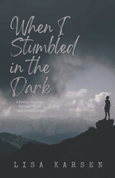 Paperback When I Stumbled in the Dark: A Poetic Journey through Grief and Loneliness Book