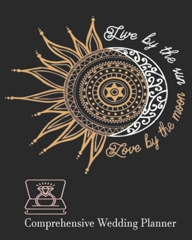 Live By The Sun Love By The Moon Comprehensive Wedding Planner: Premium Wedding Planner and Organizer | Wedding Scheduler and Expense Tracker and More