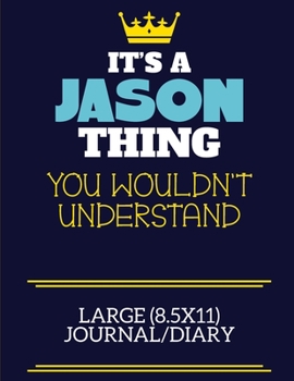 It's A Jason Thing You Wouldn't Understand Large (8.5x11) Journal/Diary: A cute book to write in for any book lovers, doodle writers and budding authors!