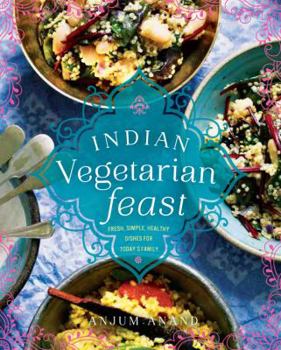 Hardcover Indian Vegetarian Feast: Fresh, Simple, Healthy Dishes for Today's Family Book