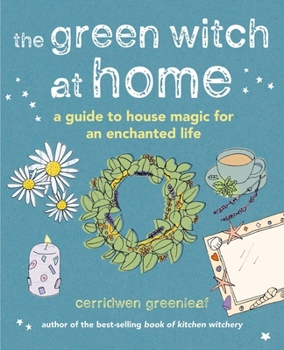 Hardcover The Green Witch at Home: A Guide to House Magic for an Enchanted Life Book